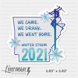 Winter Storm 2021 (ARKANSAS) We Came We Drank We Went Home Power Lineman Hard Hat Decal Sticker, Line Life, Storm chaser, Brothers Keeper