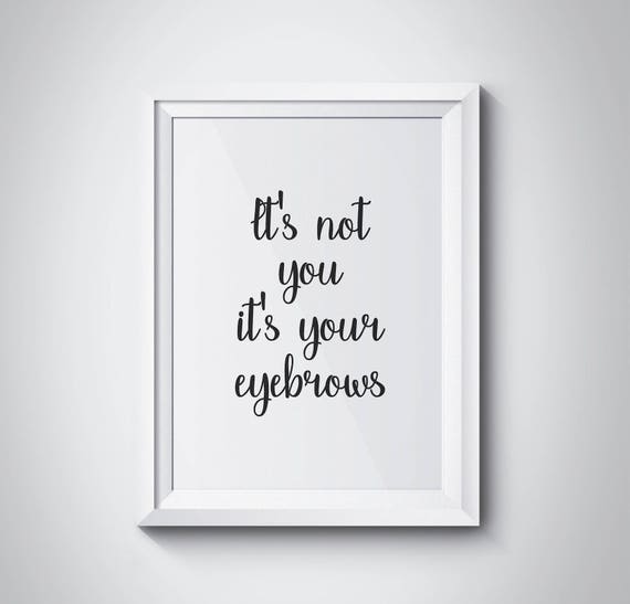 Makeup Quotes For Her It's Not You It's Your Eyebrows Makeup Quotes Girls | Etsy Hong Kong