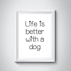 Life is Better with a Dog Print Dog Quotes Dog Poster Dogs Wall Art Dog Lover Gift Dog Mom Gift Pets Wall Decor Pets Wall Art Dog Print
