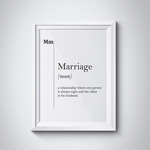 May include: Black and white typography print with the definition of marriage as a relationship where one person is always right and the other is the husband.