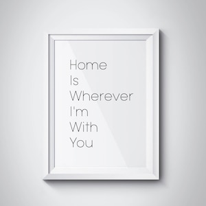 Home Is Wherever I&#39;m With You Print Husband Gift Wife Gift Home Wall Art Home Decor Dorm Decor Dorm Print Romantic Wall Art Family Poster
