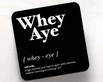 Whey Aye - Geordie Dialect Coaster • Newcastle Slang Coaster • Newcastle Dialect Coaster • Geordie Dialect Coaster • Geordie Coaster