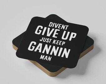 Divent Give Up - Positive Geordie Slang Coaster - Just Keep Gannin - Motivation - Quote Gifts