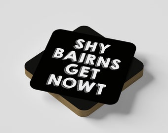 Shy Bairns Get Nowt - Geordie Dialect Coaster • Newcastle Slang Coaster • Newcastle Dialect Coaster • Geordie Dialect Coaster