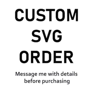 Può includere: Testo nero su sfondo bianco: "CUSTOM SVG ORDER". Sotto, il messaggio "Inviami un messaggio con i dettagli prima di acquistare". Immagine per ordini SVG personalizzati.