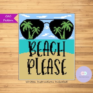 May include: C2C crochet pattern for a sign that says "Beach Please" with sunglasses and palm trees. Written instructions are included.