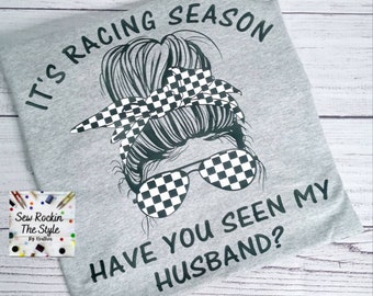 It's Racing Season, Race Wife Life T-shirt, Racing T shirt, Dirt Track Racing, Street Racing, Drag Racing, Messy Bun, Messy Bun Mom Shirt