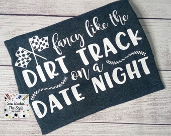 Fancy like the dirt track, Dirt Track Date Night, Racing T shirt, Dirt Track Racing, Race Day, Race Wife T shirt , Unisex Shirt