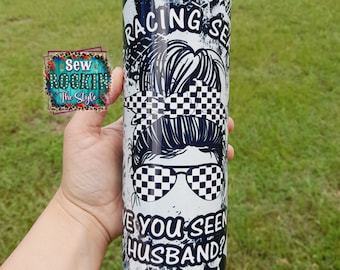 Ready To Ship,It's Racing Season Tumbler, Have You Seen My Husband, Dirt Track Racing, Race Life, Race Wife, 20oz Tumbler, Messy Bun Tumbler