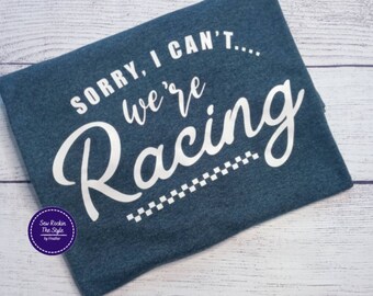 Racing T Shirt,Sorry I Can't We're Racing,Race Mom,Dirt Track Racing,Drag Racing T Shirt