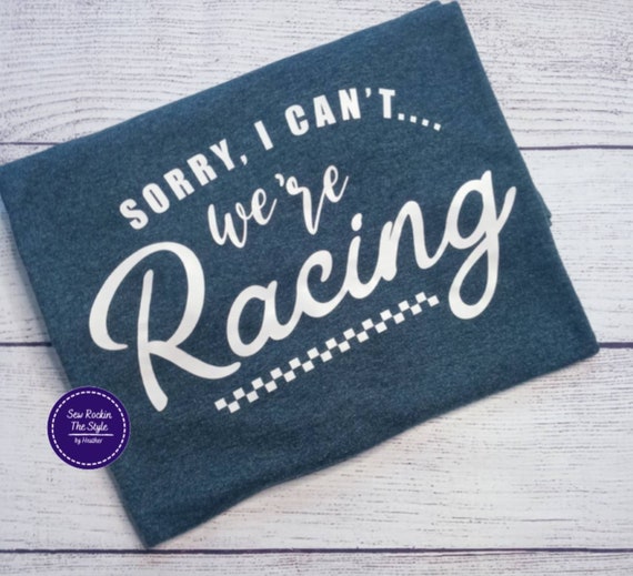 Racing T Shirt,Sorry I Can't We're Racing,Race Mom,Dirt Track Racing,Drag Racing T Shirt