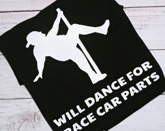 Will Dance For Race Car Parts, Racing Season, Race T-shirt, Dirt Track Racing, Street Racing, Drag Racing,Funny T Shirt