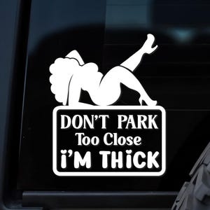 Funny Car Decal - Don&#39;t Park Too Close, I&#39;m Thick - Car Window Decal - Vehicle Decals