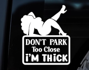 Funny Car Decal - Don't Park Too Close, I'm Thick - Car Window Decal - Vehicle Decals