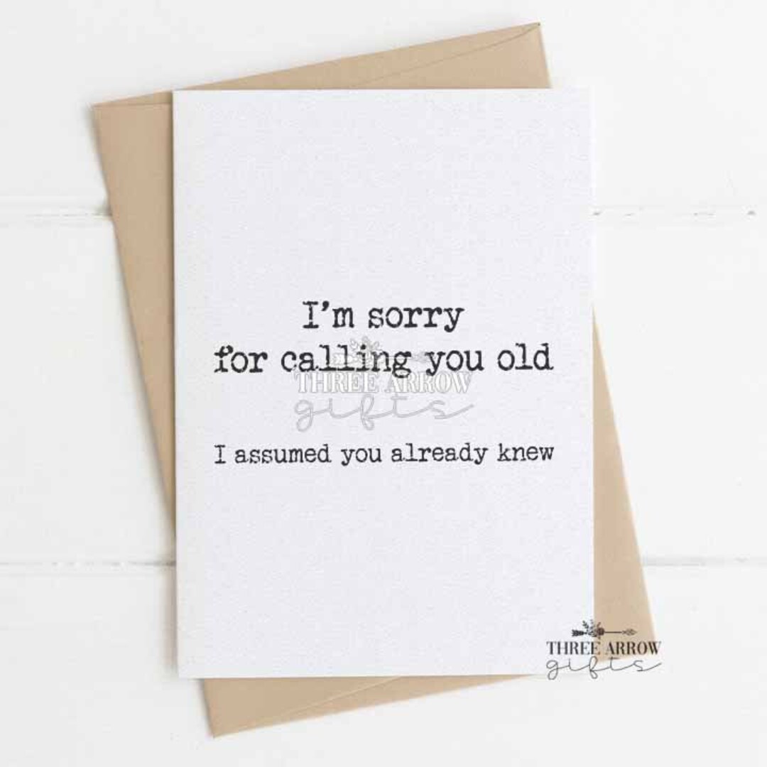 Sorry Old I'm Sorry for Calling You Old Birthday Card - Sister, Brother, Friend ...