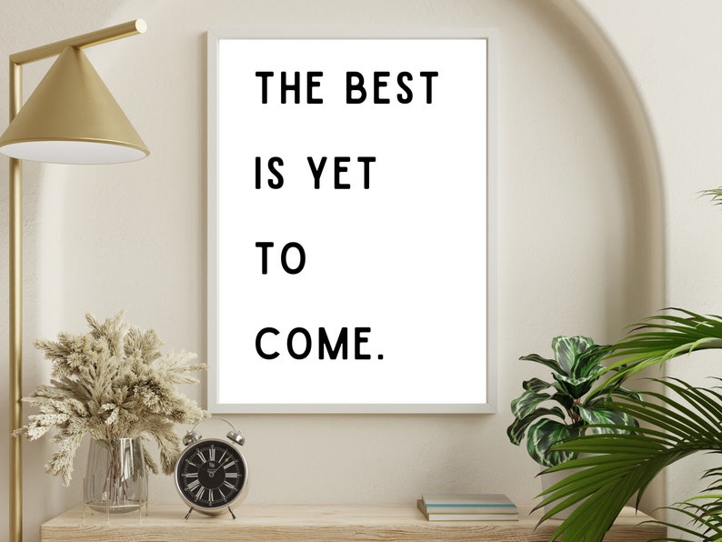 The Best is yet to Come Poster Printable Wall Art Downloadable Wall Art ...