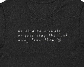 Be Kind or Stay Away Unisex T-Shirt Animals Dogs Cats