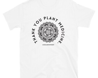 Thank You Plant Medicine Unisex T-Shirt Holistic Natural Mother Earth Psychedelic Herbal Life Garden