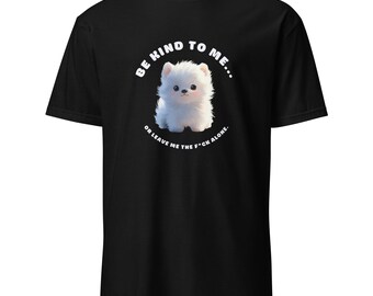 Be Kind To Me Puppy - Short-Sleeve Unisex T-Shirt Dogs Puppies Animals Love Kindness
