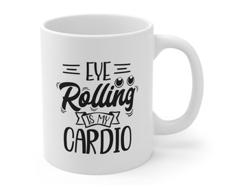 Eye Rolling is My Cardio, lustige Kaffeetasse, Humor Zitat