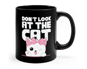 Don't Look at the Cat, Funny Cat Mug, For the Cat Lover
