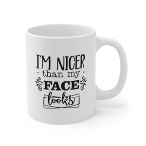 I&#39;m Nicer than My Face Looks, lustige Kaffeetasse, Humor Zitat