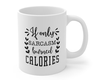 Si solo el sarcasmo quemara calorías, taza de café divertida, cita de humor