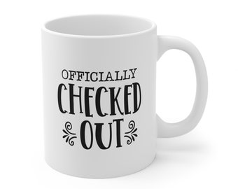 Officially Checked Out, Funny Coffee Mug, Humor Quote