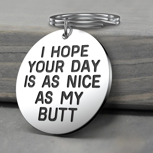 I Hope Your Day Is As Nice As My BUTT Keychain.  Great as a Birthday, Graduation, Friend, Funny Gift.