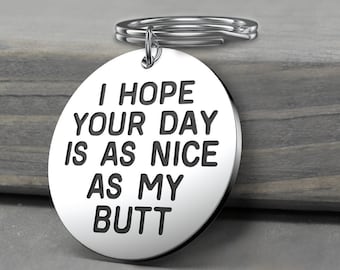 I Hope Your Day Is As Nice As My BUTT Keychain.  Great as a Birthday, Graduation, Friend, Funny Gift.