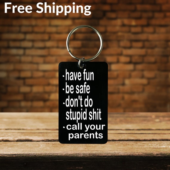 Have Fun Be Safe Don't do stupid Keychain, Gifts for New Driver or Gifts for
