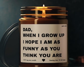 Funny Scented Candle, Dad when I grow up Funny Candle, Fathers Day Gift, Happy Fathers Day, Gift From Daughter, gift from son, Dad Gift
