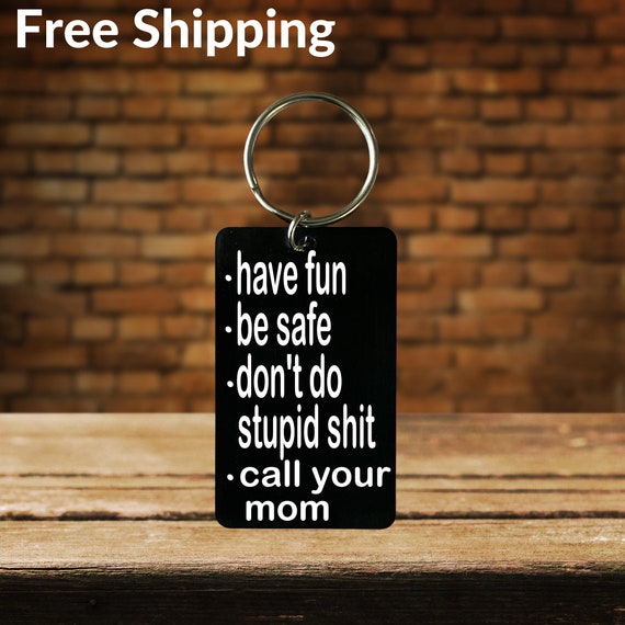 Call Your Mom Have Fun, Be Safe, Don't Do Stupid Shit Keychain Back to  School Gift 2022