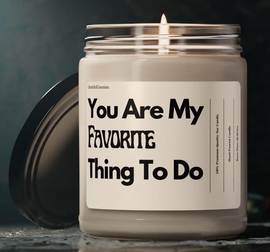 You Are MY FAVORITE THING to Do, Romantic, Scented Soy Candle, 9oz