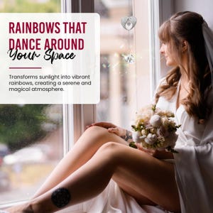 May include: A decorative crystal suncatcher hangs near a window. The suncatcher has a heart-shaped charm and a faceted crystal ball. The image includes the text "RAINBOWS THAT DANCE AROUND Your Space". A person is holding a bouquet of flowers.