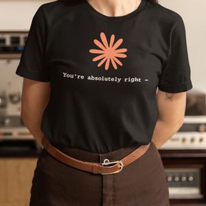 Funny Black T-Shirt You're Absolutely Right Novelty Tee Casual Graphic Shirt Minimalist Humor Gift for Men Women