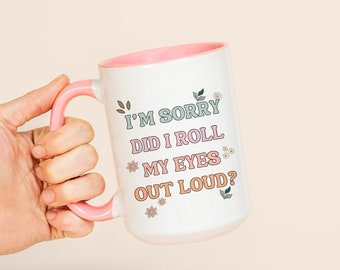 Did I Roll My Eyes Out Loud Mug, Funny Gift Mugs, Funny Coffee Mugs For Women Sarcasm, Sister Mug, Best Friend Gift, Friendship Coffee Mug