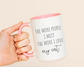 The More People I Meet The More I love My Cat Mug, Gift For Crazy Cat Lady Cat Coffee Mug, White Ceramic Custom Text Kitty Mug, Cat Gifts