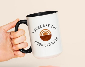 These Are The Good Old Days Inspirational Gift Coffee Mug, Mindfulness Gift Custom Text Cup, Earth Tone Mugs With Sayings, Cups Unique Gift