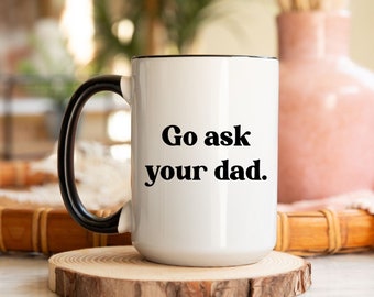 Go Ask Your Dad Mom Silly Coffee Mug, Funny Mom Statement Naughty Presents, Humor Quote Coffee Cup Sarcastic Gifts For Busy Moms, Big Cup