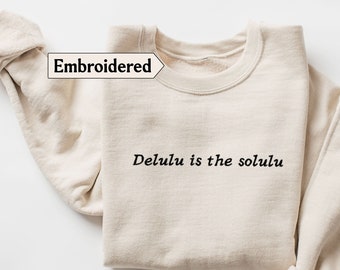 Delulu is het solulu geborduurde grappige sweatshirt, angst sweatshirt, Meme hoodie, trendy borduurwerk Meme sweatshirt, Delulu tijdperk sweatshirt