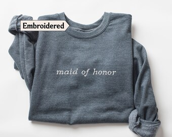 Maid of honor sweatshirt Embroidered, Embroidery Maid of honor Sweater Maid of honor gift from bride, Maid of honor shirt, Bridesmaid gift