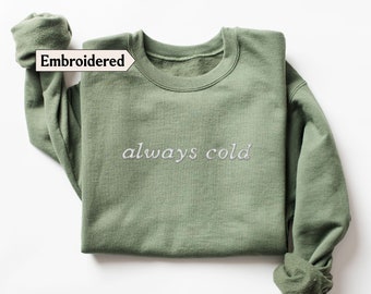 Always cold sweatshirt embroidery for women embroidered sweatshirt funny, Gray I am cold sweatshirt, Cute embroidered sweatshirt trendy