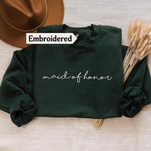 Maid of honor sweatshirt Embroidered, Forest green Sweater Gift from bride, Proposal Bridesmaid sweatshirt