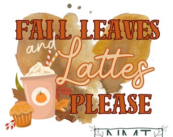 Fall leaves & lattes please- digital design- png file