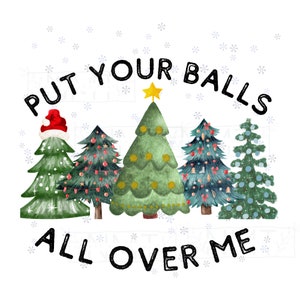 Put your balls all over me- sublimation png file