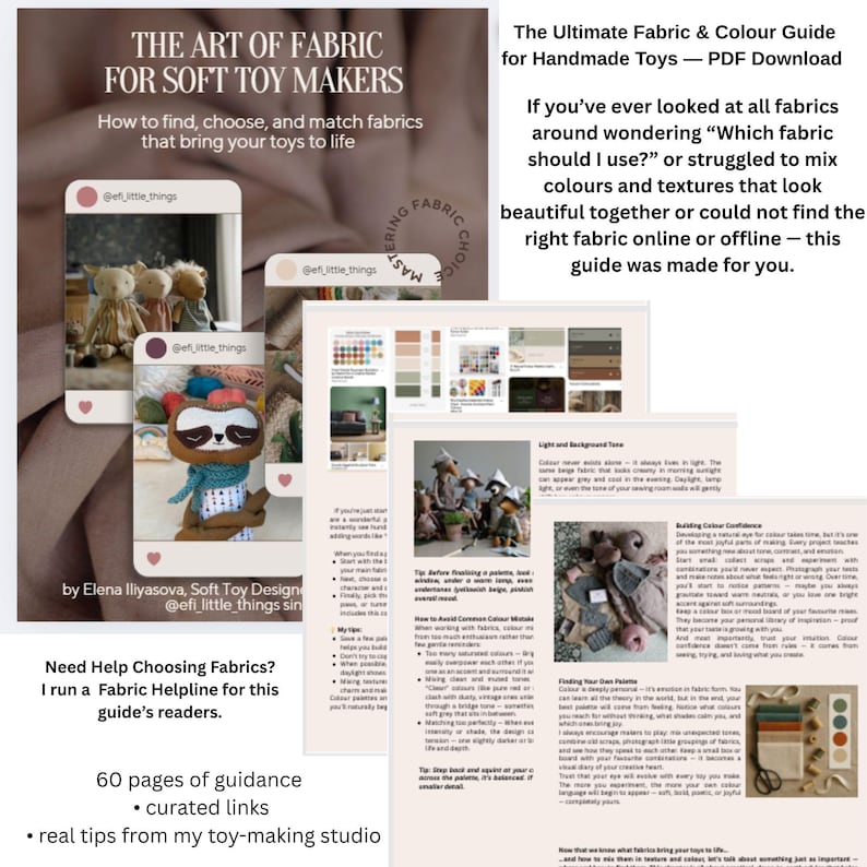 May include: A digital guide titled "The Art of Fabric for Soft Toy Makers" with the text "How to find, choose, and match fabrics that bring your toys to life." The guide includes images of handmade toys and fabric swatches. The guide is a PDF download.