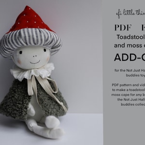 May include: PDF pattern and video tutorial for a toadstool hat and moss cape for any buddy from the Not Just Halloween buddies collection.  PDF ENG Toadstool hat and moss cape ADD-ON for the Not Just Halloween buddies toys
