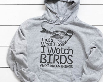 Birding Hoodie - I Watch Birds And I Know Things | Gifts For Birders, Funny Bird Shirts, Bird Lover Gift, Bird Watching Shirt, Bird apparel
