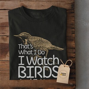 Birding T Shirt - I Watch Birds And I Know Things | Gifts For Birders, Funny Bird Shirts, Bird Lover Gift, Bird Watching Shirt, Bird apparel image 7